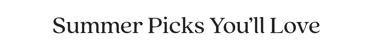 Summer Picks You’ll Love