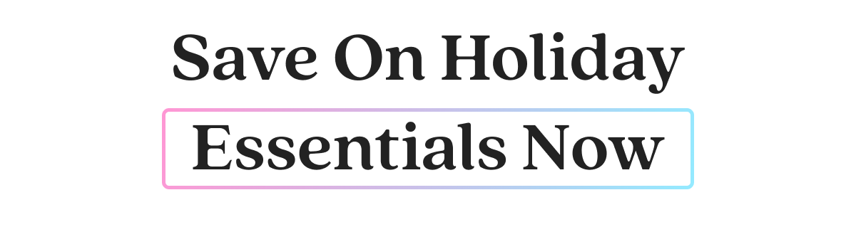 Save On Holiday  Essentials Now