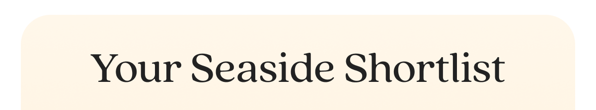 Your Seaside Shortlist