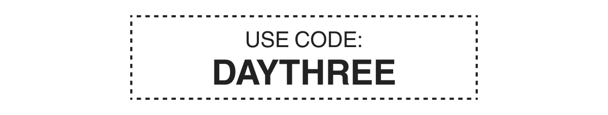 USE CODE: DAYTHREE