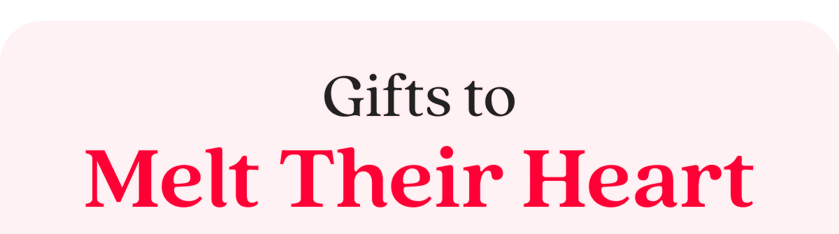 Gifts to Melt Their Heart