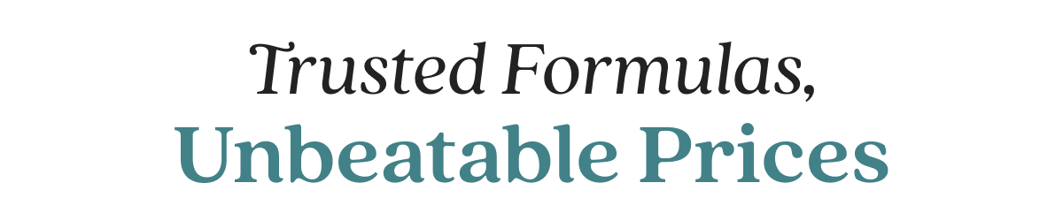 Trusted Formulas, Unbeatable Prices