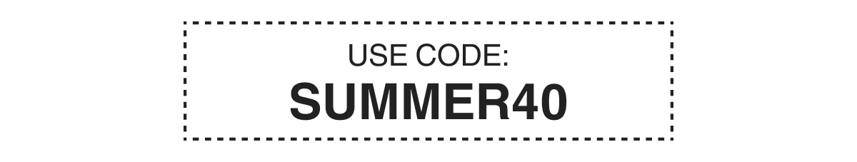 USE CODE: SUMMER40