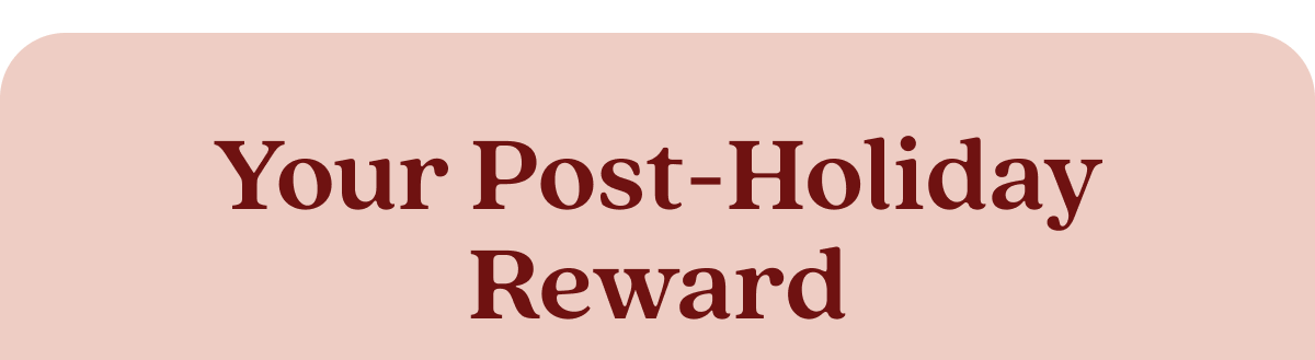 Your Post-Holiday Reward