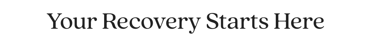 Your Recovery Starts Here