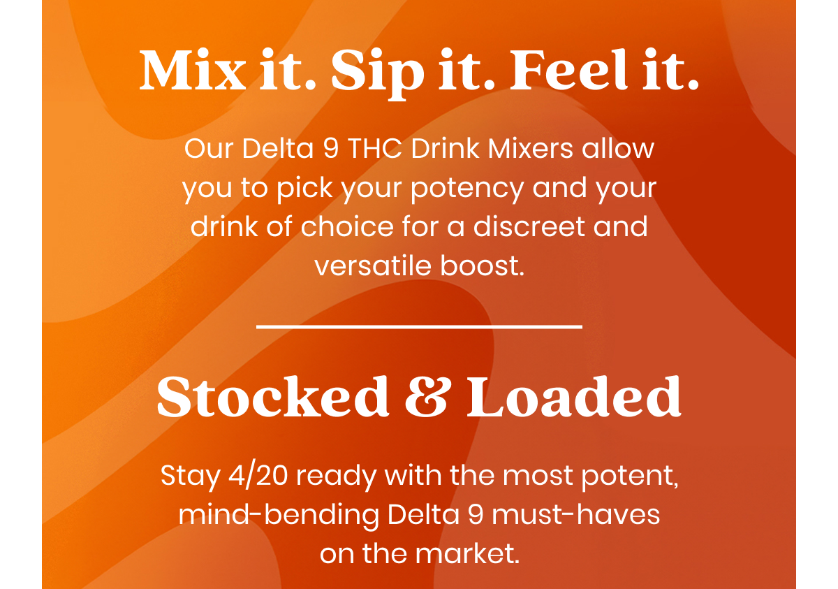 Mix it. Sip it. Feel it.