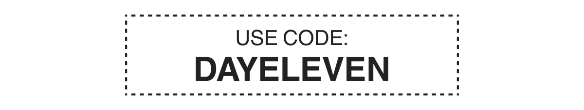 USE CODE: DAYELEVEN