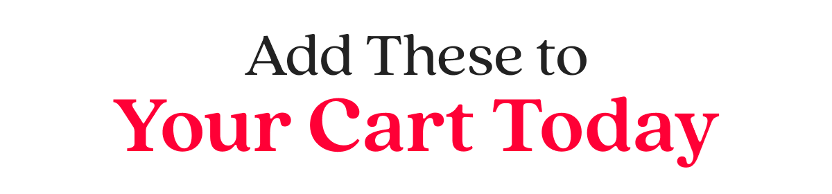Add These to Your Cart Today