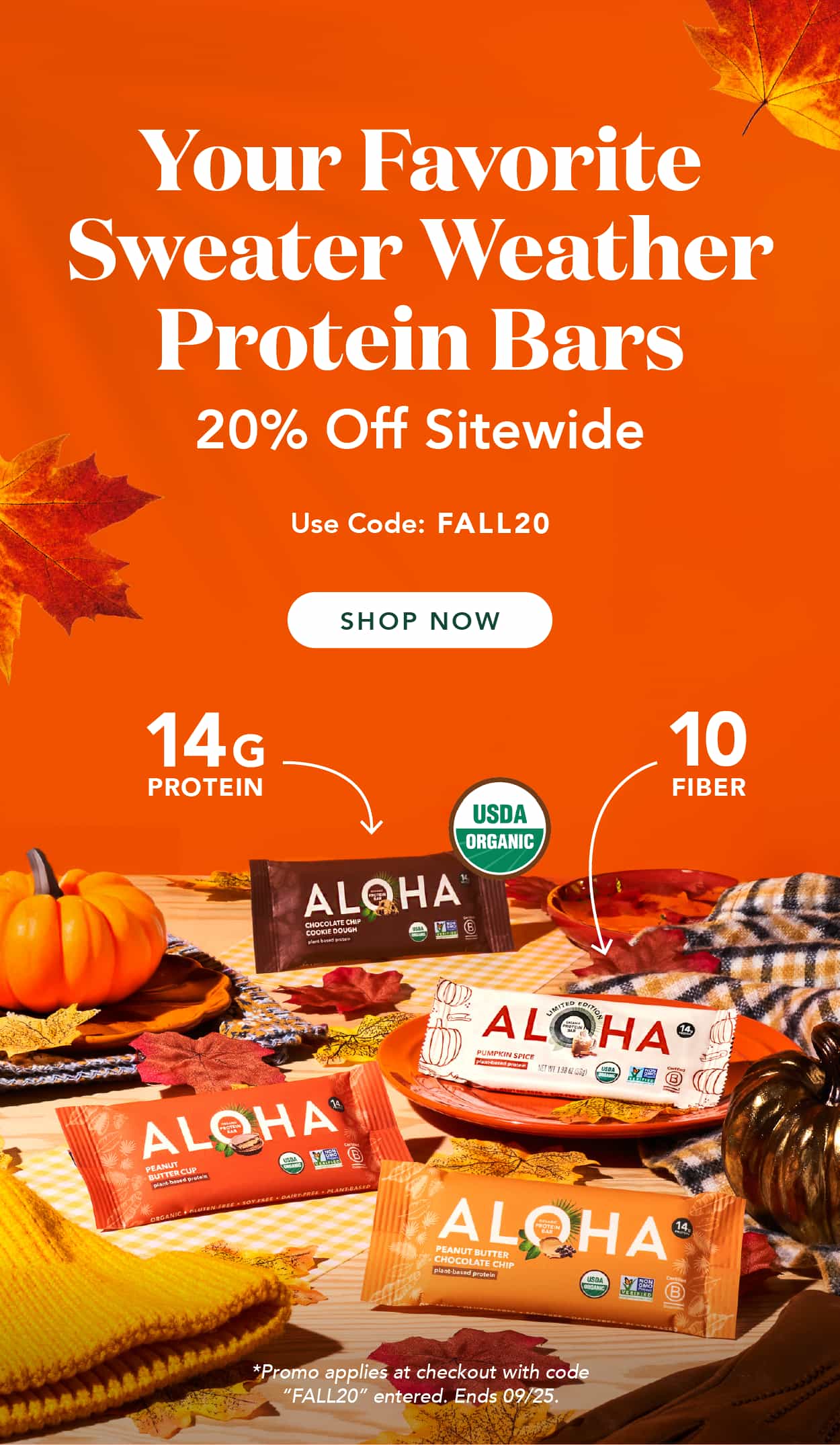 Your favorite sweater weather protein bars! Get 20% off sitewide with code FALL20. Promo applies at checkout with code "FALL20" entered. Ends 09/25 Your favorite sweater weather protein bars! Get 20% off sitewide with code FALL20. Promo applies at checkout with code "FALL20" entered. Ends 09/25