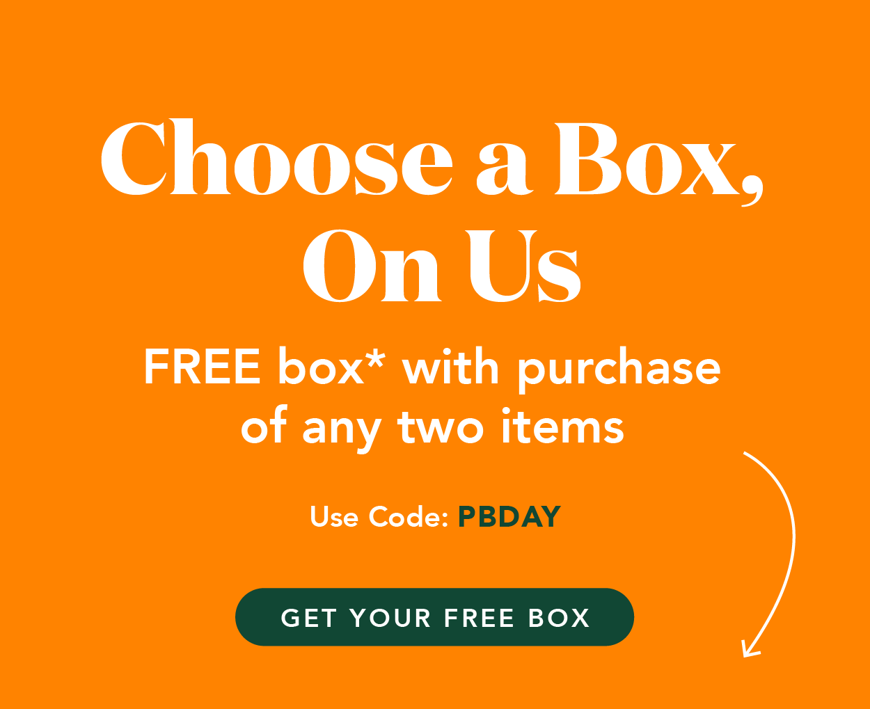 Buy 2 items, get one free box! Free box must be either a peanut butter flavor or almond butter cup. Use code PBDAY