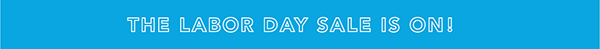 The Labor Day Sale is ON!