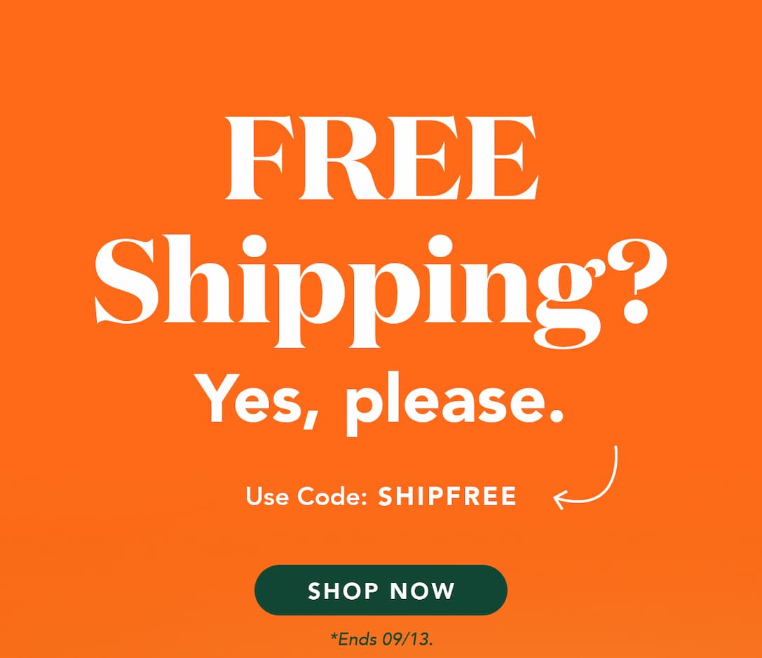 Free Shipping? Yes please! Use code SHIPFREE. Ends 9/13