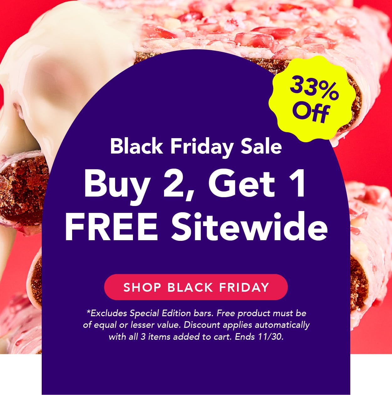 Buy 2, get 1 FREE sitewide! Excludes Special Edition bars. Free product must be of equal or lesser value. Discount applies automatically with all 3 items added to cart. Ends 11/30