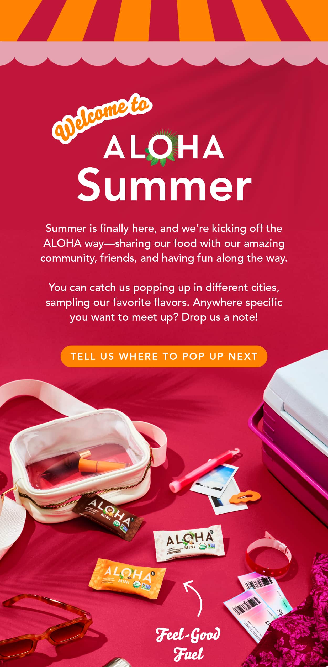 Welcome to ALOHA Summer! Summer is finally here, and we're kicking off the ALOHA way - sharing our food with our amazing community, friends, and having fun along the way. You can catch us popping up in different cities, sampling our favorite flavors. Anywhere specific you want to meet up? Drop us a note!