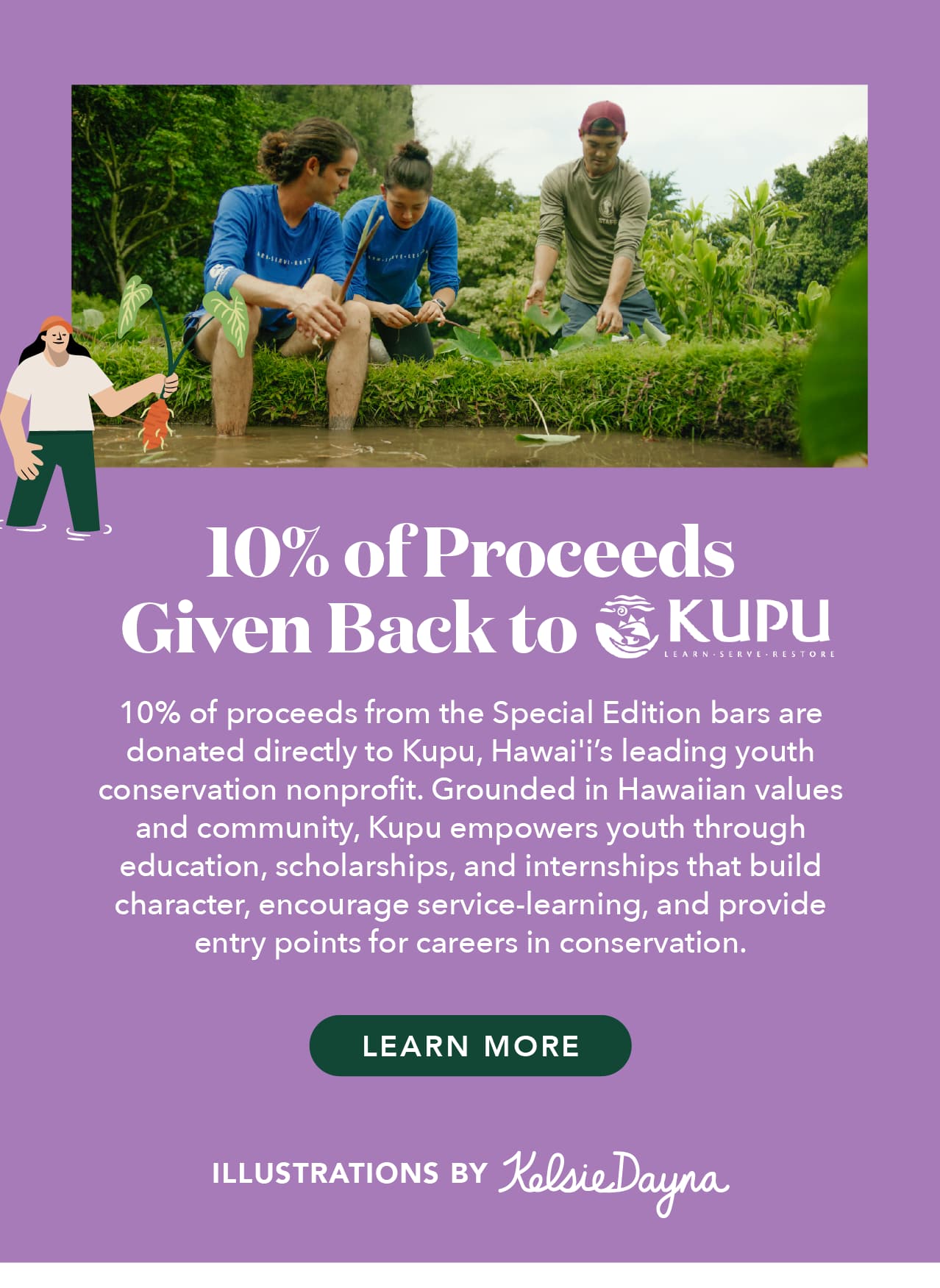 10% of proceeds from all Special Edition bar sales are given back to our non-profit partner, Kupu