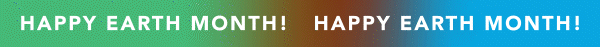 Happy Earth Month!