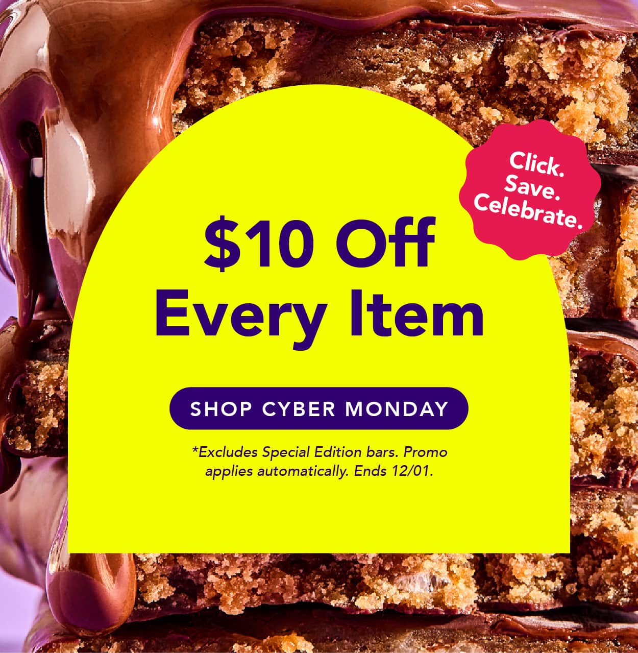 Get $10 off every item you purchase! Excludes Special Edition bars. Promo applies automatically. Ends 12/01
