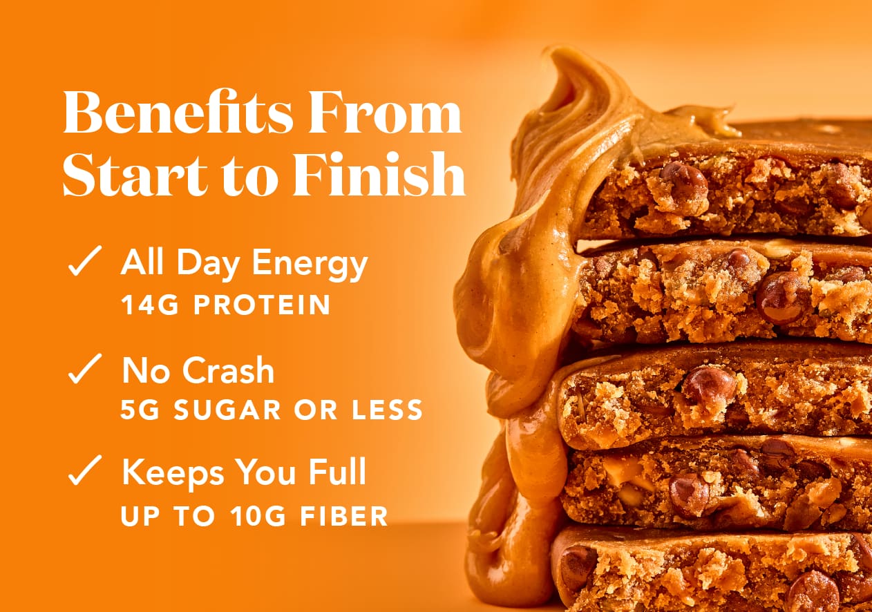 Benefits from start to finish with 14g protein, 5g sugar or less, and up to 10g fiber! Benefits from start to finish with 14g protein, 5g sugar or less, and up to 10g fiber!