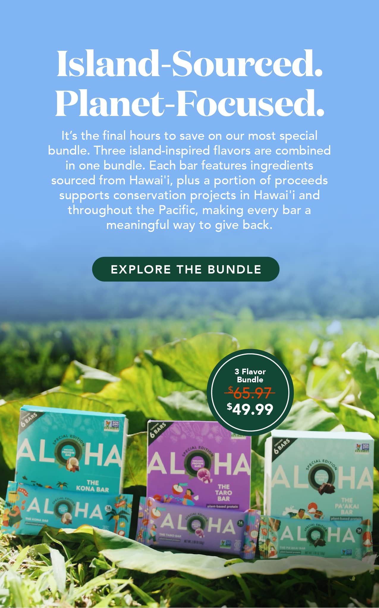 It's the final hours to save on our most special bundle. Three island-inspired flavors are combined in one bundle. Each bar features ingredients sourced from Hawai'i, plus a portion of proceeds supports conservation projects in Hawai'i and throughout the Pacific, making every bar a meaningful way to give back