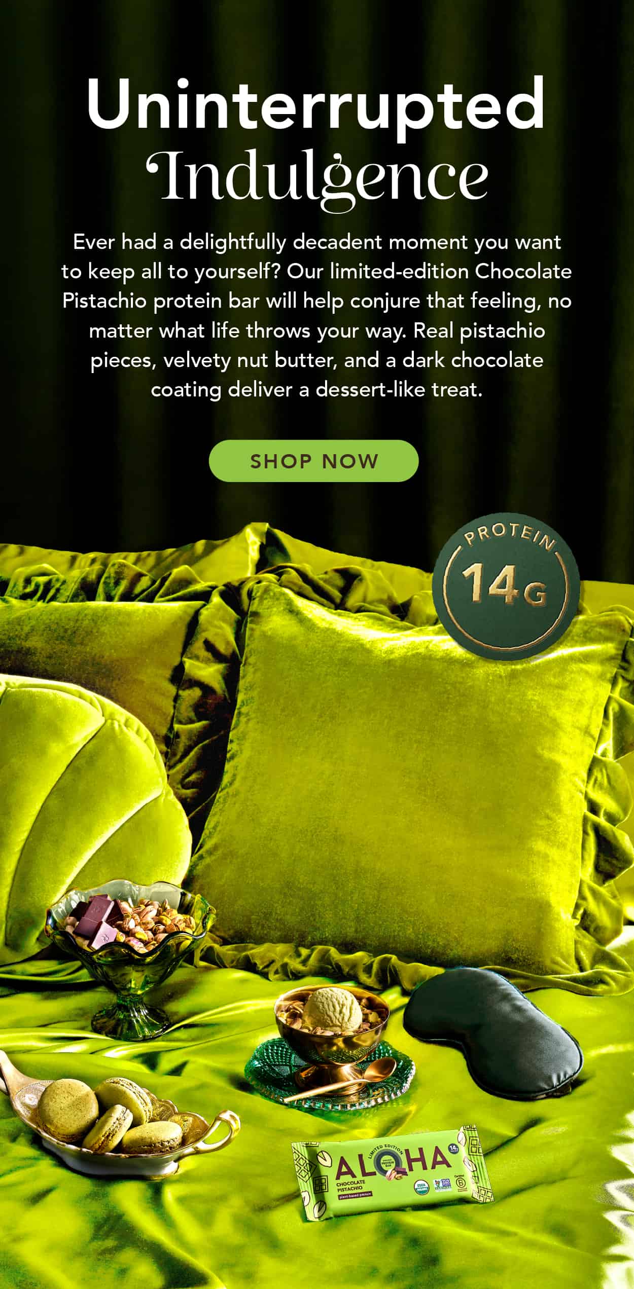 Ever had a delightfully decadent moment you want to keep all to yourself? Our limited-edition Chocolate Pistachio protein bar will help conjure that feeling, no matter what life throws your way. Real pistachio pieces, velvety nut butter, and a dark chocolate coating deliver a dessert-like treat.