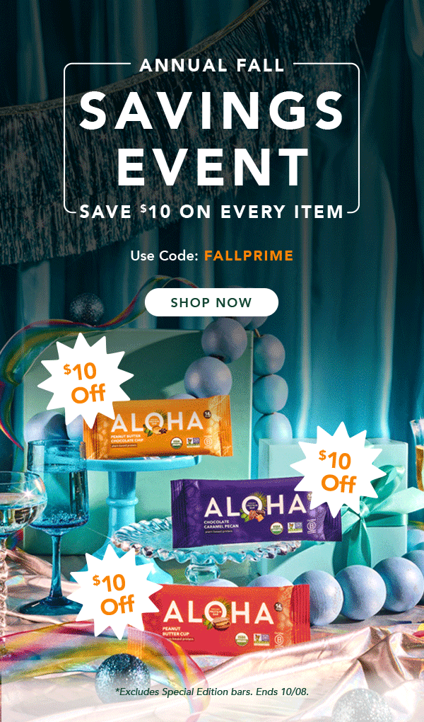 It's the Annual Fall Savings Event! Get $10 off every item you order using code FALLPRIME. Excludes Special Editions and autoship. Ends 10/08 It's the Annual Fall Savings Event! Get $10 off every item you order using code FALLPRIME. Excludes Special Editions and autoship. Ends 10/08