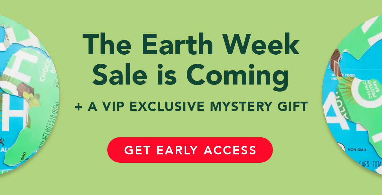 The Earth Week Sale is Coming! Get early access and a VIP-exclusive mystery gift!