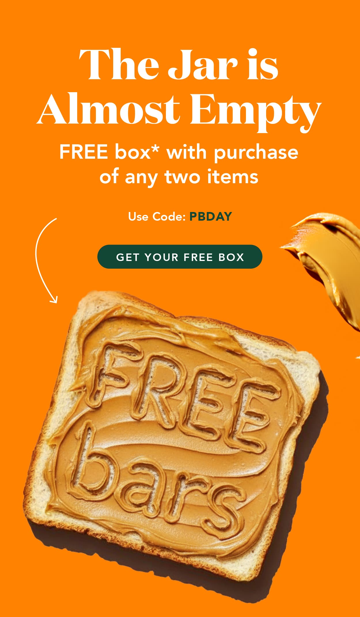 Get a free box of any nut butter bar with the purchase of any two items. Use code PBDAY