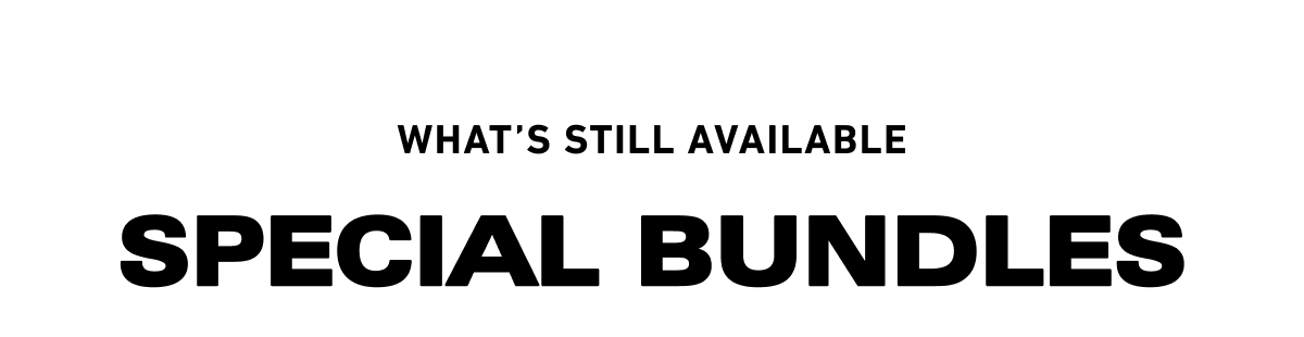 What's still available, Special Bundles: