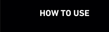 HOW TO USE