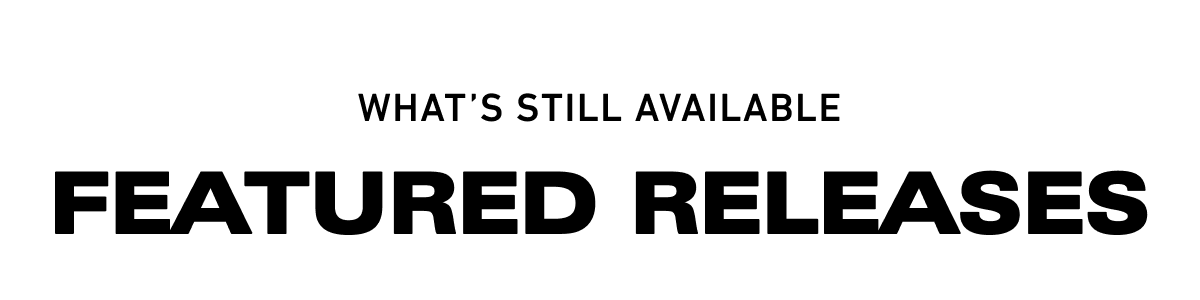 What's still available featured releases: