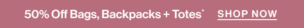 50% off bags, backpacks + totes