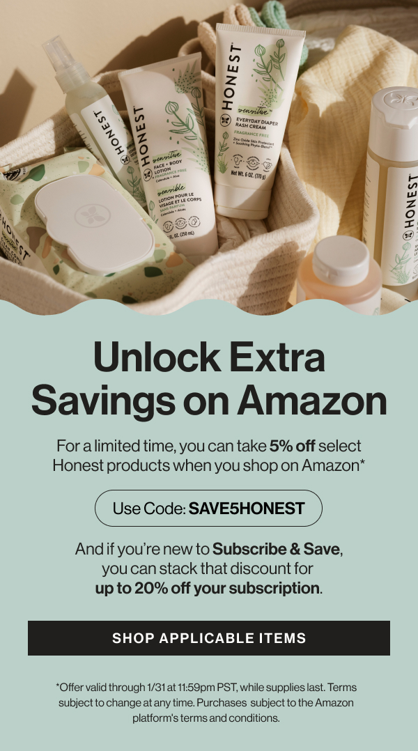 Here's a discount on select products at Amazon! Use code SAVE5HONEST and see the link for applicable items.