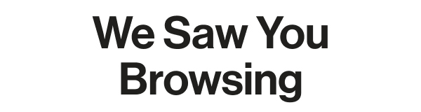 We Saw You Browsing
