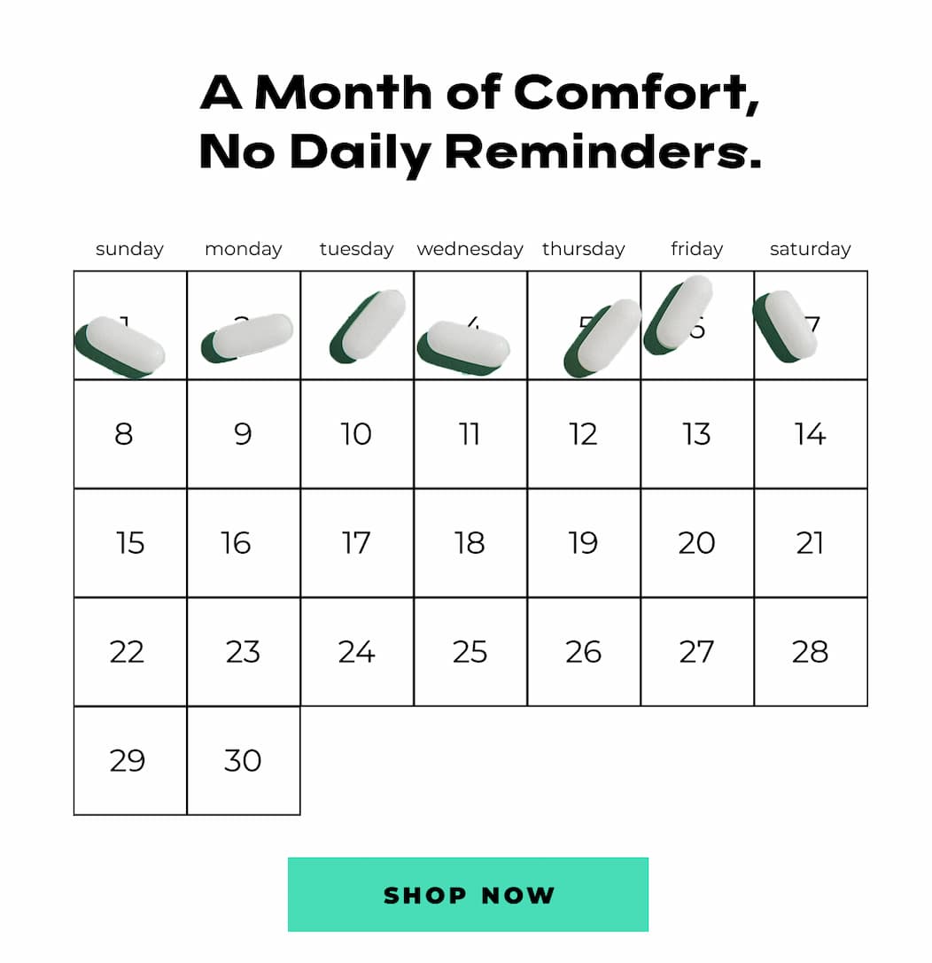 A Month of Comfort No Daily Reminders | SHOP NOW