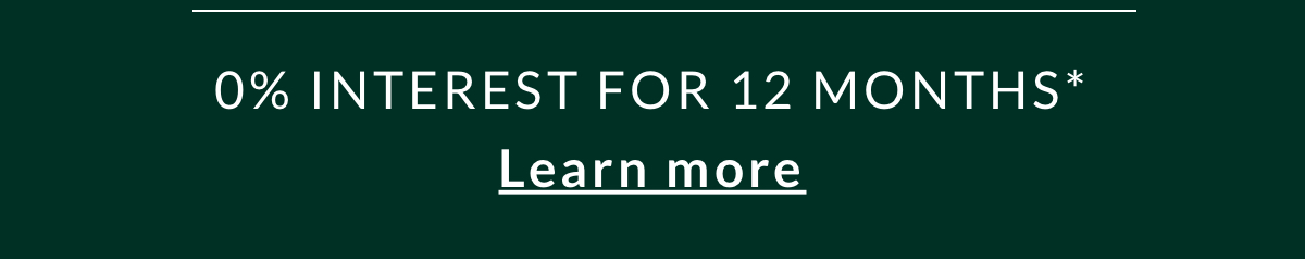 0% interest for 12 months. Learn more