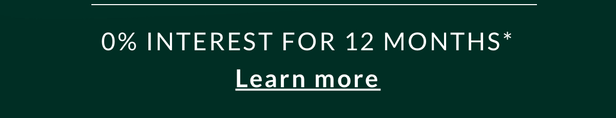 0% interest for 12 months. Learn more