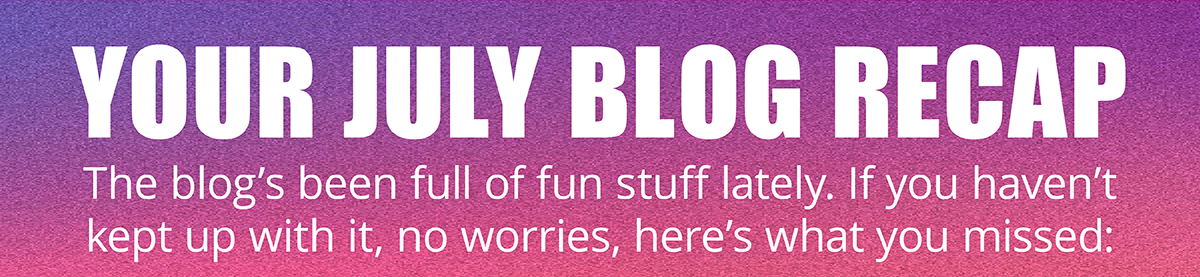 Your July Blog Recap