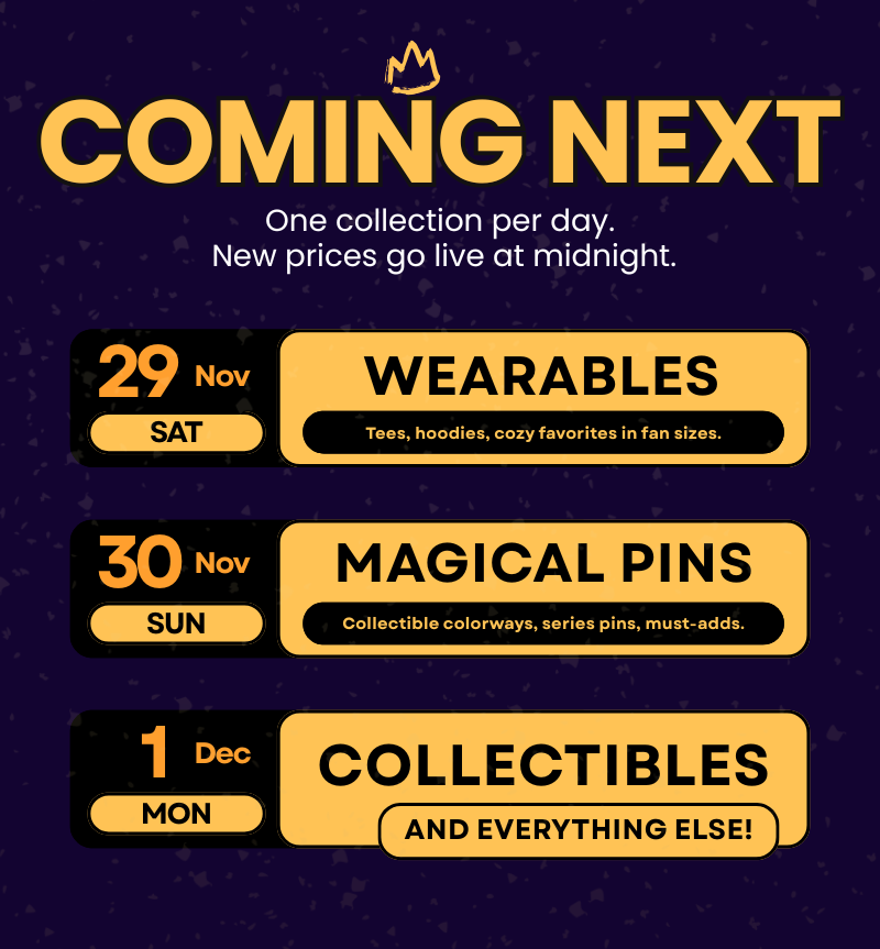 Coming Next: Saturday Wearables, Sunday Magical Pins, Monday Collectibles and everything else. One collection per day, new prices go live at midnight.