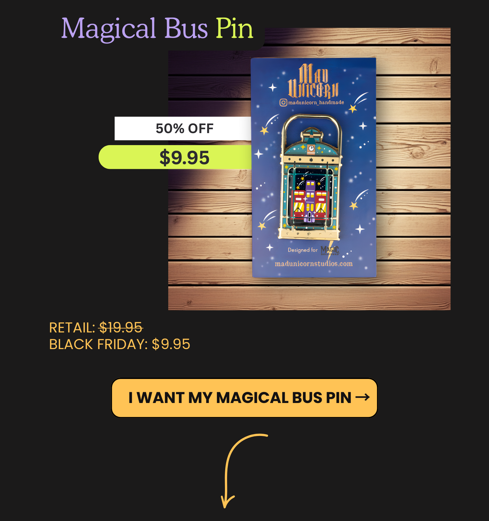 Magical Bus Pin on wood backdrop. 50% off, $9.95 Black Friday price. Button: I want my Magical Bus Pin.