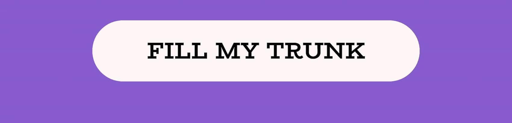 Fill My Trunk