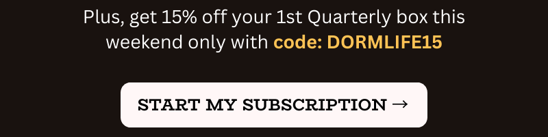 Start my subscription button with text: Plus, get 15% off your first quarterly box this weekend only with code: DORMLIFE15