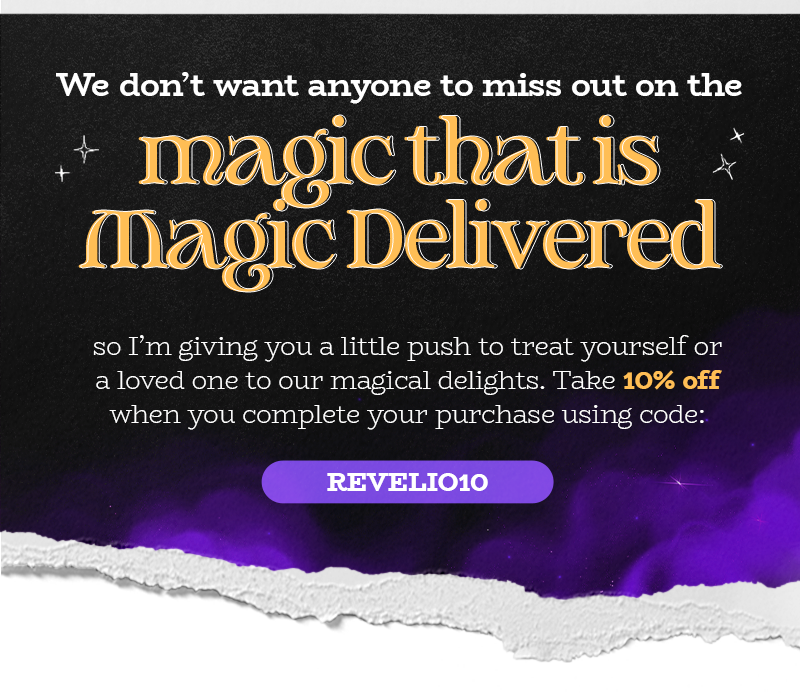 We don't want anyone to miss out on the magic that is Magic, Delivered, so I'm giving you a little push to treat yourself or a loved one to our fannish delights.   Take 10% off when you complete your purchase using code:  REVELIO10