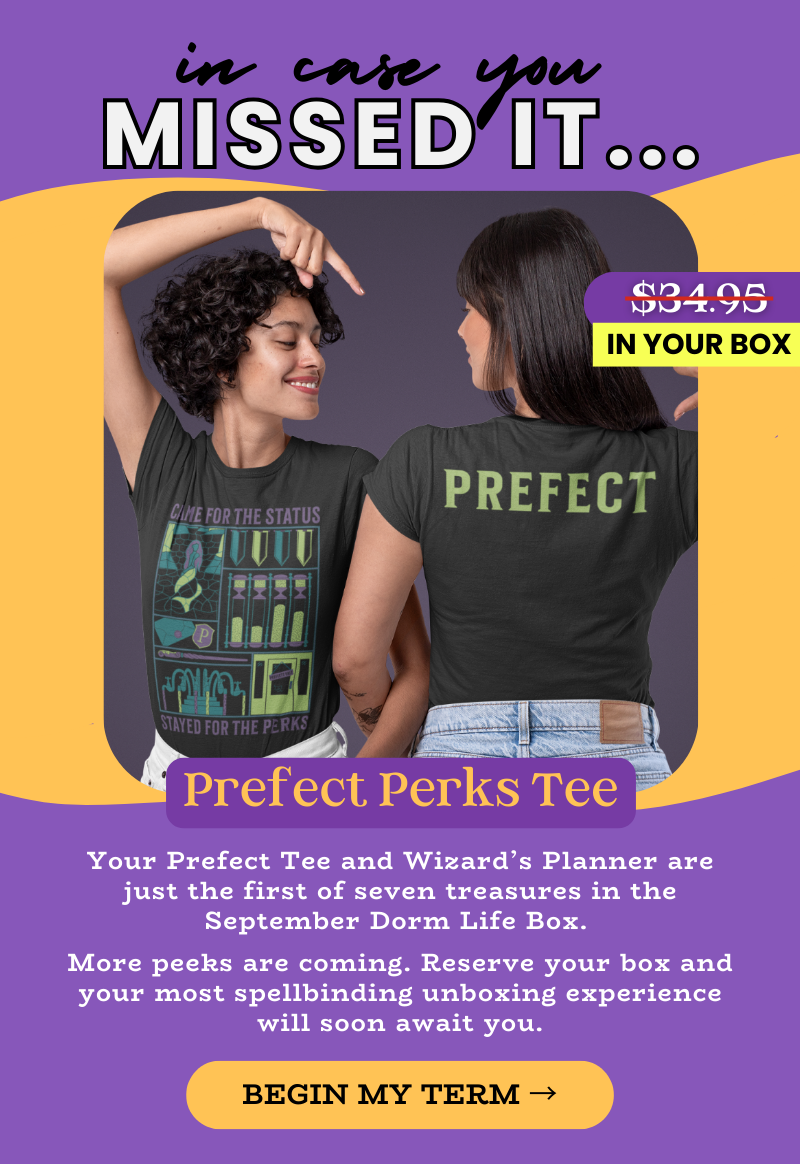 In case you missed it... the Prefect Perks Tee... more peeks are coming, reserve your most spellbinding unboxing experience ever!