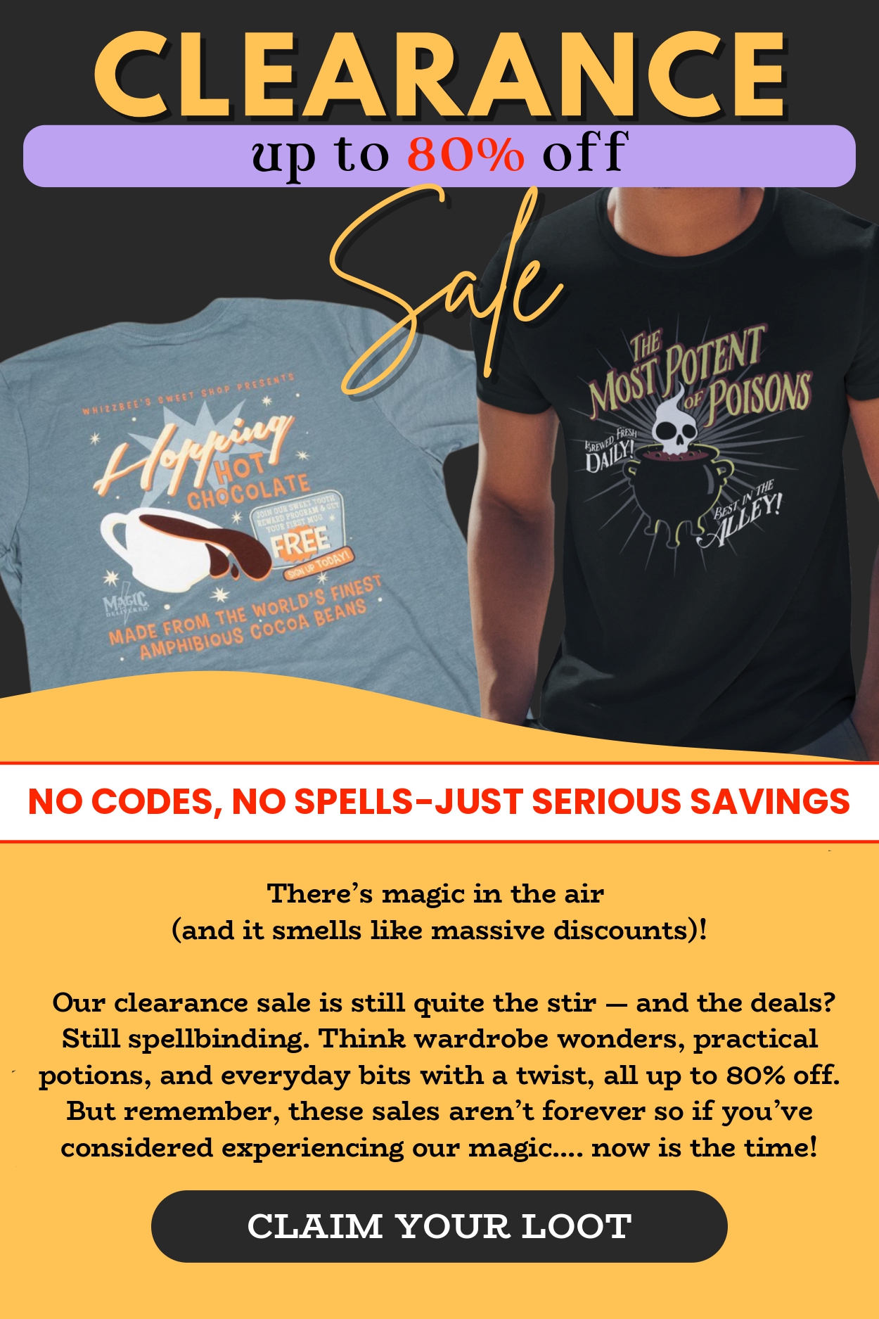 Blowout sale up to 80% off... we need to clear space in our warehouse for more magic which means more savings for you!