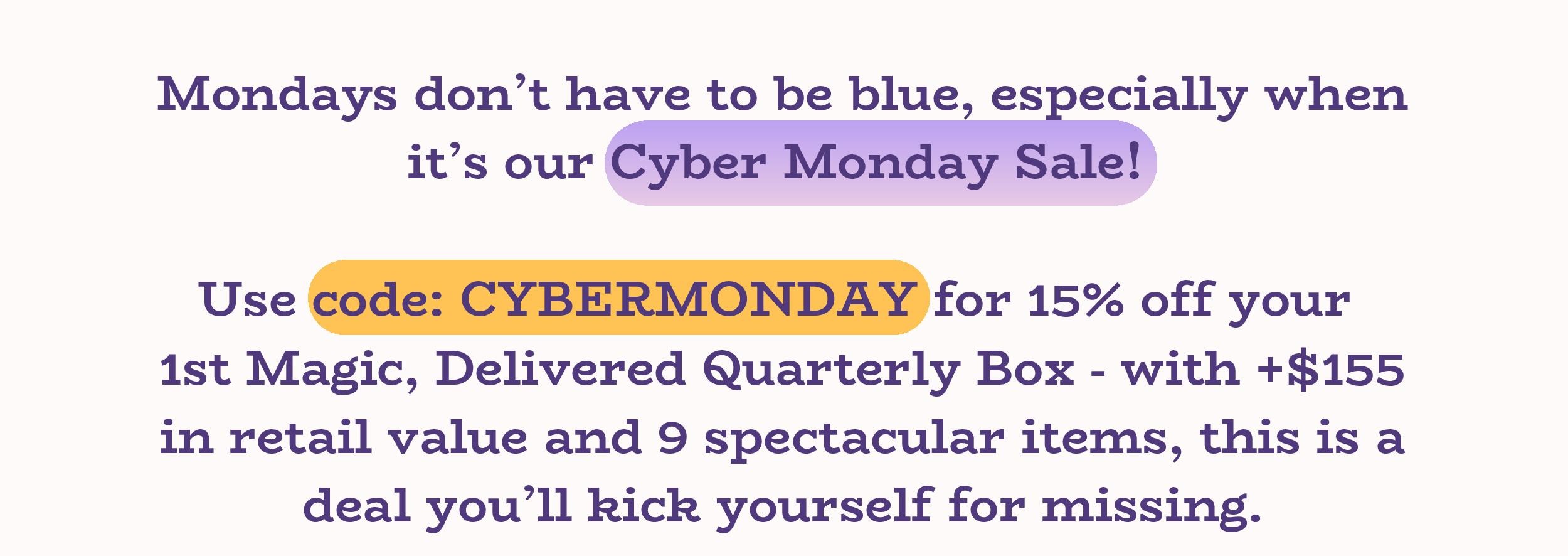 use code: MAGICMONDAY for 15% off your first quarterly box