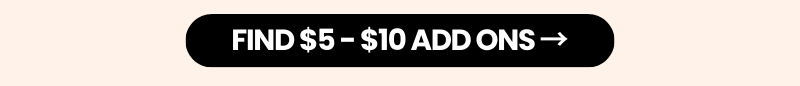 Button with text - Find $5 - $ 10 Add ons