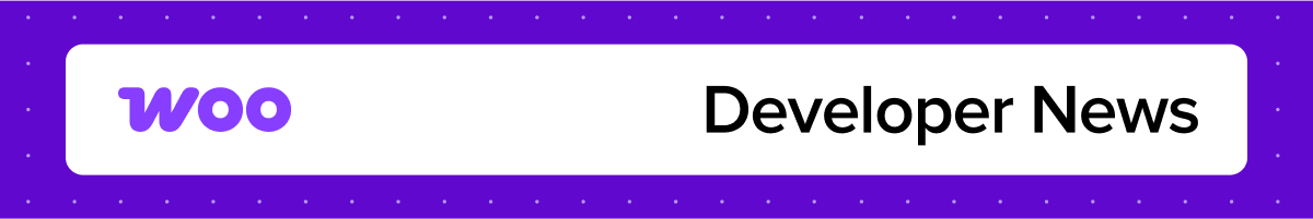 Woo Developer News.