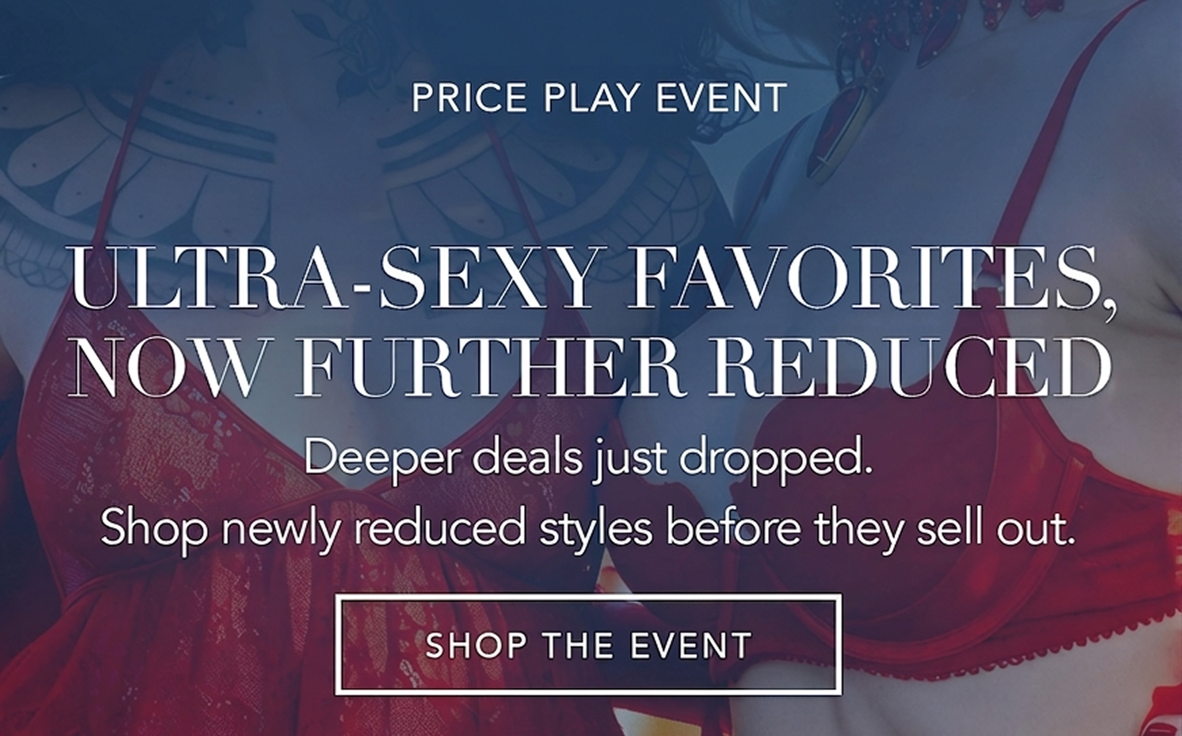 Price Play Event | Ultra-Sexy Favorites, Now Further Reduced [Shop the Event]