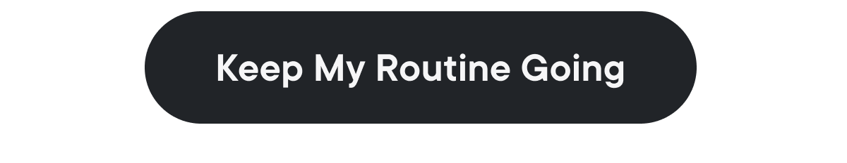 Keep My Routine Going
