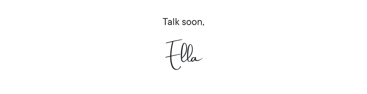 Talk soon, Ella